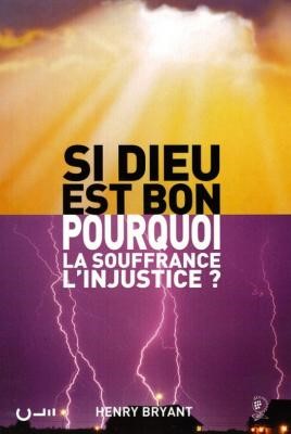 44477 Si Dieu est bon, pourquoi la souffrance et l'injustice ?