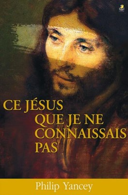 Ce Jésus Que Je Ne Connaissais Pas