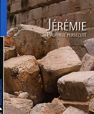 Jérémie, un prophète persécuté