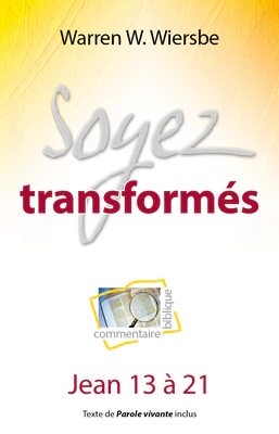 Soyez transformés (Commentaire biblique sur Jean 13 à 21)