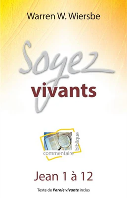 Soyez vivants (Commentaire biblique sur Jean 1 à 12)