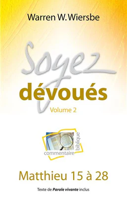 Soyez dévoués (Commentaire biblique sur Matthieu 15 à 28)