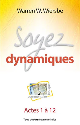 Soyez dynamiques (Commentaire biblique sur Actes 1 à 12)