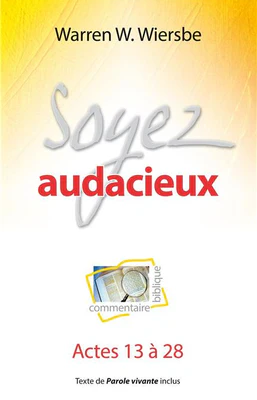 Soyez audacieux (Commentaire biblique sur Actes 13 à 28)