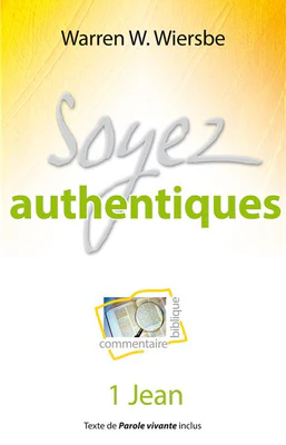 Soyez authentiques (Commentaire biblique sur 1 Jean)