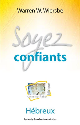 Soyez confiants (Commentaire biblique sur Hébreux)