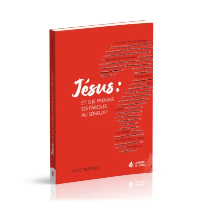 Jésus : Et si je prenais ses Paroles au sérieux ?